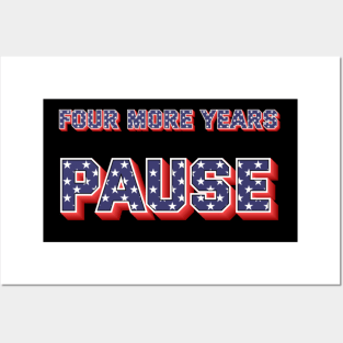 "Four More Years Pause" Political Quote Humor Tee Posters and Art